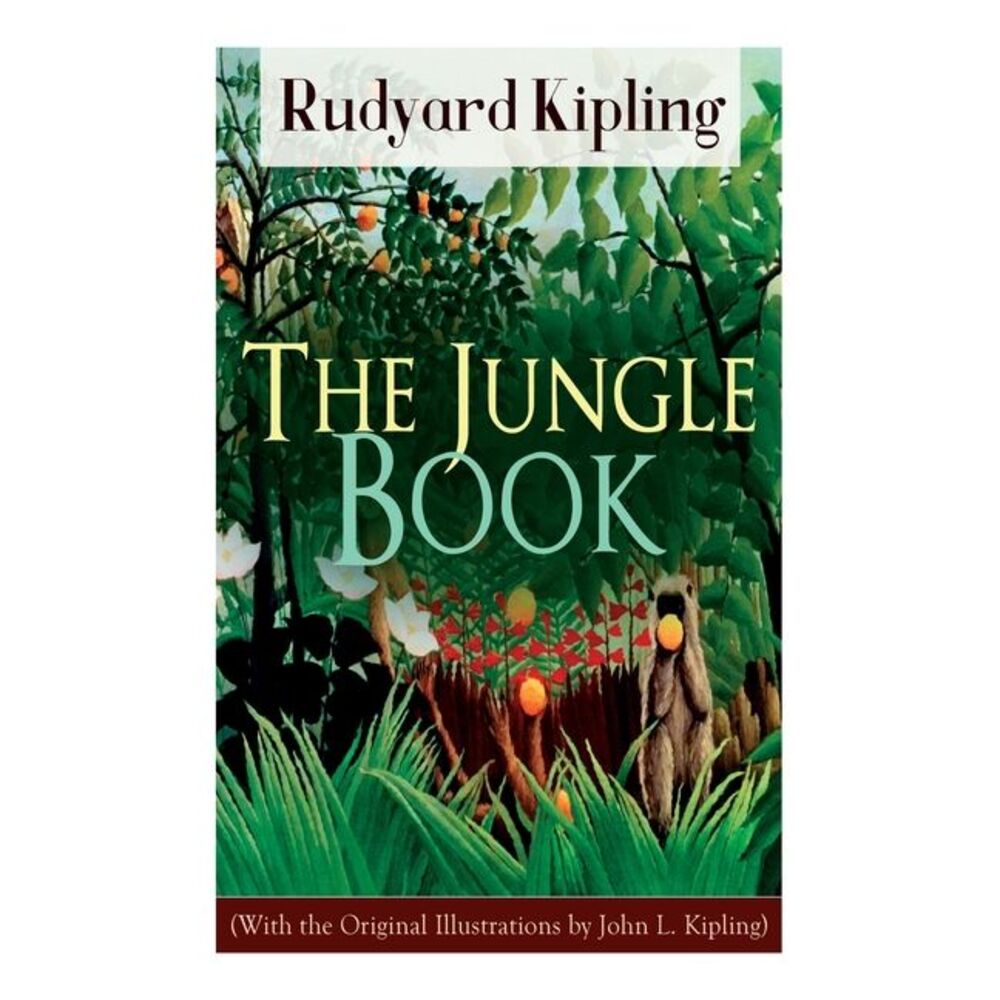 The Jungle Book (With the Original Illustrations by John L. Kipling) -- Rudyard